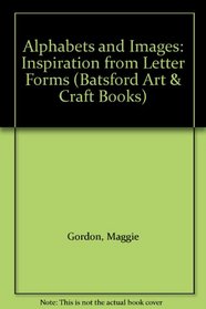 Alphabets and Images: Inspiration from Letter Forms (Batsford Art & Craft Books)