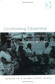 (un)thinking Citizenship: Feminist Debates In Contemporary South Africa (Gender in a Global/Local World)