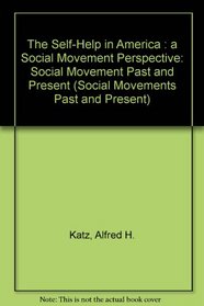 The Self-Help in America: A Social Movement Perspective (Social Movements Past and Present)