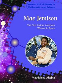 Mae Jemison: The First African American Woman in Space (Women Hall of Famers in Mathematics and Science)