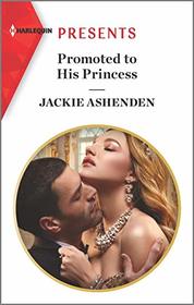 Promoted to His Princess (Royal House of Axios, Bk 1) (Harlequin Presents, No 3838)
