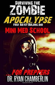 Surviving the Zombie Apocalypse: First Aid Kit Building and Mini Med School for Preppers (The Prepper Pages)