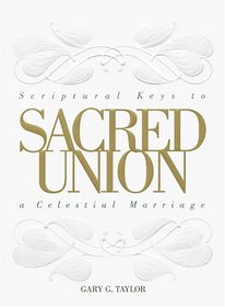 Sacred Union: Scriptural Keys to a Celestial Marriage