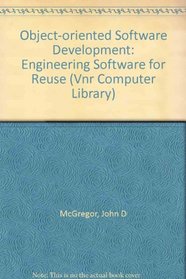 Object-Oriented Software Development: Engineering Software for Reuse (Vnr Computer Library)