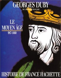Le Moyen Age: De Hugues Capet a Jeanne d'Arc, 987-1460 (Histoire de France Hachette) (French Edition)