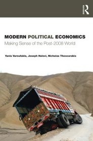 Modern Political Economics: Making Sense of the Post-2008 World (Routledge Studies in Business Organizations and Networks)
