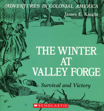 The Winter at Valley Forge: Survival and Victory (Adventures in Colonial America)