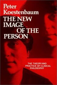 The New Image of the Person: The Theory and Practice of Clinical Philosophy (Contribution in Philosophy)