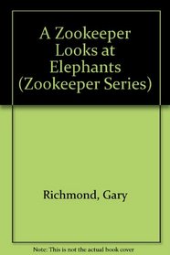 A Zookeeper Looks at Elephants (Zookeeper Series)
