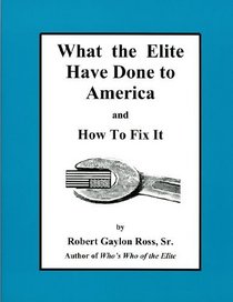 What the Elite Have Done to America and How To Fix It