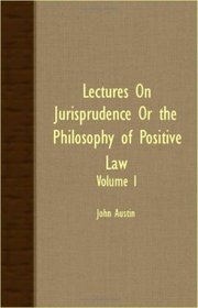 Lectures On Jurisprudence Or The Philosophy Of Positive Law - Volume I