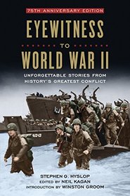 Eyewitness to World War II: Unforgettable Stories From History's Greatest Conflict