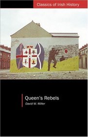 Queen's Rebels: Ulster Loyalism in Historic Perspective (Classics of Irish History) (Cih)