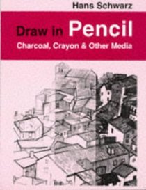 Draw in Pencil: Charcoal, Crayon  Other Media (Draw Books)