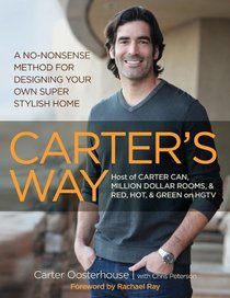 Carter's Way: A No-Nonsense Method for Designing Your Own Super Stylish Home