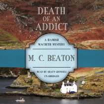 Death of an Addict (Hamish Macbeth Mysteries, Book 15) (Hamish Macbeth Mystery)