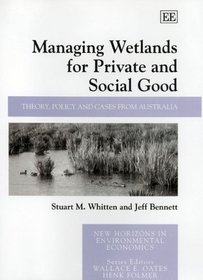 Managing Wetlands for Private And Social Good: Theory, Policy And Cases from Australia (New Horizons in Environmental Economics)