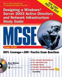 McSe Designing a Windows Server 2003 Active Directory and Network Infrastructure Exam 70-297 (Certification Press)