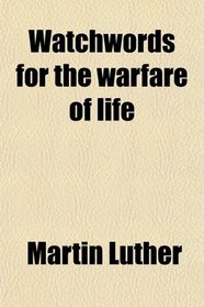 Watchwords for the warfare of life