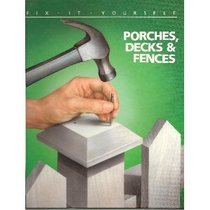 Porches, Decks & Fences (Fix It Yourself)