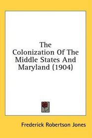 The Colonization Of The Middle States And Maryland (1904)