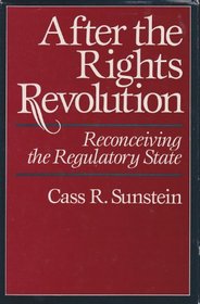 After the Rights Revolution: Reconceiving the Regulatory State