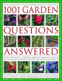 The Comp Illustrated Encyclopedia of 1001 Garden Questions Answered: Expert solutions to everyday Gardening dilemmas, with an easy-to-follow directory and over 700 color photographs