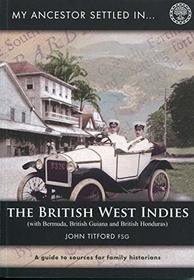 My Ancestor Settled in the British West Indies: With Bermuda, British Guiana and British Honduras
