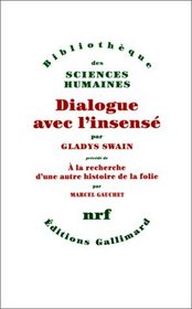 Dialogue avec l'insense: Essais d'histoire de la psychiatrie (Bibliotheque des sciences humaines) (French Edition)