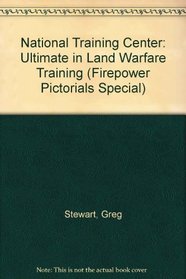 National Training Center: Ultimate in Land Warfare Training (Firepower Pictorials Special)