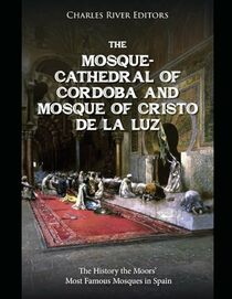 The Mosque-Cathedral of Crdoba and Mosque of Cristo de la Luz: The History the Moors? Most Famous Mosques in Spain