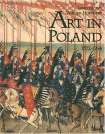 The Land of the Winged Horsemen : Art in Poland 1572-1764
