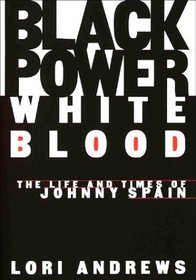 BLACK POWER, WHITE BLOOD : The Life and Times of Johnny Spain
