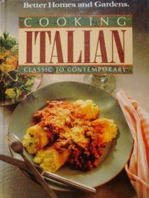 Better Homes and Gardens Cooking Italian: Classic to Contemporary (Better Homes & Gardens Test Kitchen)