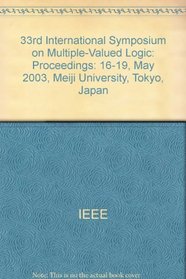33rd International Symposium on Multiple-Valued Logic: Proceedings: 16-19, May 2003, Meiji University, Tokyo, Japan