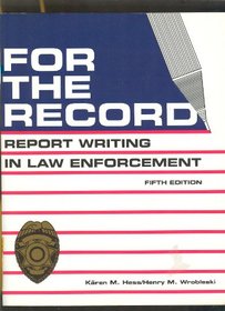 For the Record: Report Writing in Law Enforcement, 5th edition