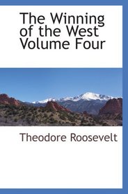 The Winning of the West Volume Four