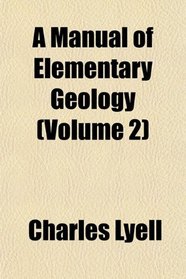 A Manual of Elementary Geology (Volume 2)