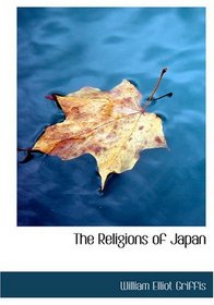 The Religions of Japan: From the Dawn of History to the Era of MTiji