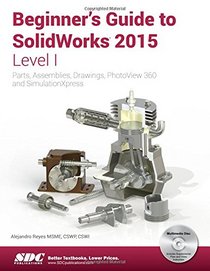 Beginner's Guide to Solidworks 2015, Level I