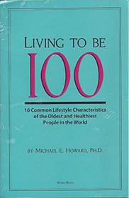 Living to Be 100 16 Common Lifestyle Characteristics of the Oldest and Healthiest People in the World
