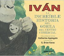 IVAN: La increible historia del gorila del centro comercial (Spanish Edition)