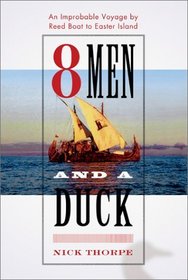 8 Men and a Duck : An Improbable Voyage by Reed Boat to Easter Island