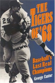 The Tigers of '68 : Baseball's Last Real Champions (Honoring a Detroit Legend)