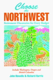 Choose the Northwest: Retirement Discoveries for Every Budget (Choose the Pacific Northwest for Retirement: Retirement Discoveries for Every Budget)