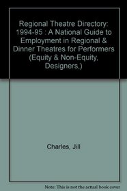 Regional Theatre Directory: 1994-95 : A National Guide to Employment in Regional & Dinner Theatres for Performers (Equity & Non-Equity, Designers,)