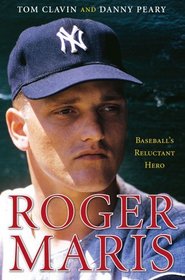 Roger Maris: Baseball's Reluctant Hero