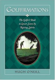 Golffirmations The Golfer's Book Of High Spirits And Lower Scores
