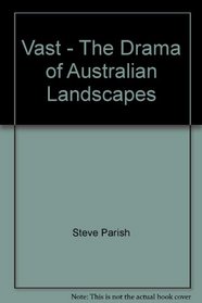 Vast The Drama of Australian Landscapes