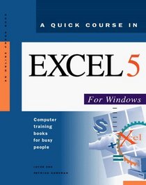 A Quick Course in Excel 5 for Windows: Computer Training Books for Busy People (Quick course books)